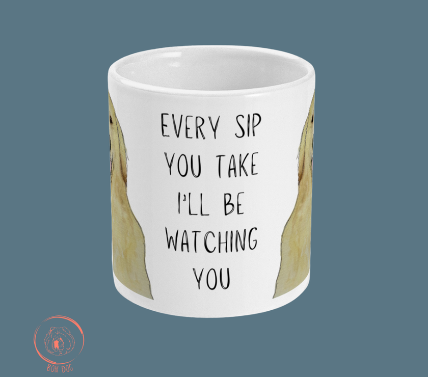 Golden Retriever Mug – ‘Every Sip You Take, I’ll Be Watching You