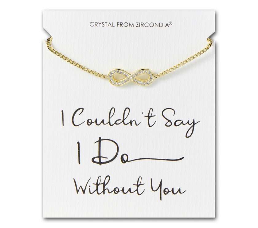 Gold Plated I Couldn't Say I Do Without You Infinity Friendship Bracelet with Zircondia® Crystals